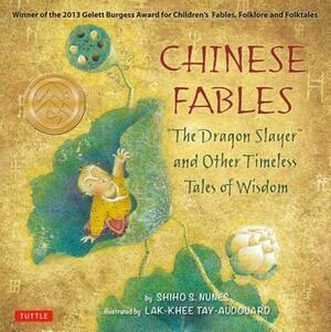 Chinese Fables: The Dragon Slayer and Other Timeless Tales of Wisdom by Shiho S. Nunes