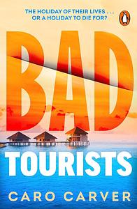 Bad Tourists: A Novel by Caro Carver