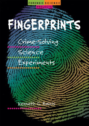 Fingerprints: Crime-Solving Science Experiments by Kenneth G. Rainis