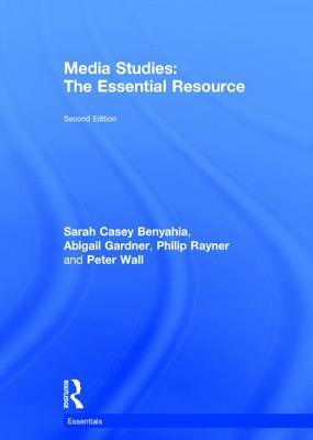 Media Studies: The Essential Resource by Sarah Casey Benyahia, Philip Rayner, Abigail Gardner