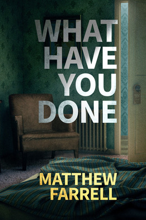 What Have You Done by Matthew Farrell