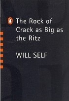 The Rock of Crack as Big as the Ritz by Will Self