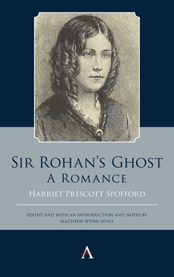Sir Rohan's Ghost. a Romance by Harriet Prescott Spofford