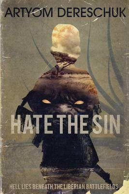 Hate the Sin: A Brutal Lovecraftian Horror Novel Set in Liberia by Artyom Dereschuk