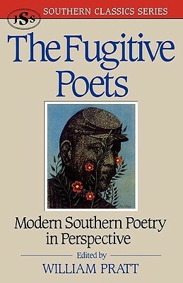 The Fugitive Poets: Modern Southern Poetry in Perspective by William Pratt