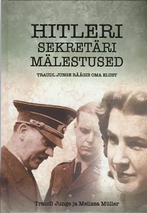 Hitleri sekretäri mälestused. Traudl Junge räägib oma elust by Traudl Junge, Melissa Müller