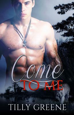 Come to Me by Tilly Greene