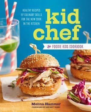 Kid Chef: The Foodie Kids Cookbook: Healthy Recipes and Culinary Skills for the New Cook in the Kitchen by Melina Hammer