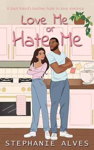 Love Me or Hate Me by Stephanie Alves