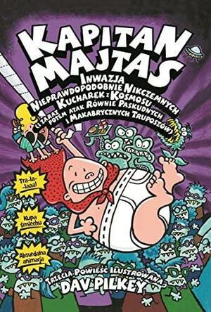 Kapitan Majtas. Inwazja nieprawdopodobnie nikczemnych kucharek z kosmosu by Dav Pilkey