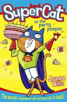 Supercat Vs the Party Pooper (Supercat, Book 2) by Jeanne Willis