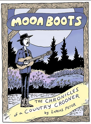 Moon Boots: The Chronicles of a Country Crooner by Lorenz Peter