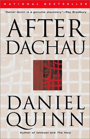 After Dachau: A Novel by Daniel Quinn, Daniel Quinn