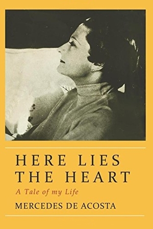 Here Lies The Heart by Mercedes De Acosta