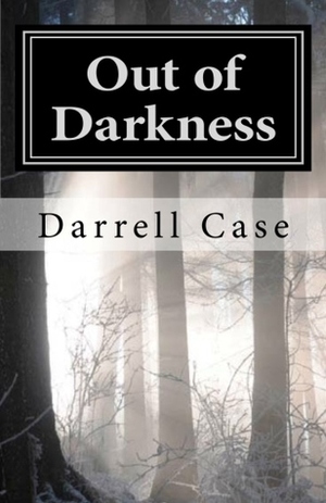 Out of Darkness by Darrell Case