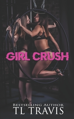 Girl Crush by TL Travis