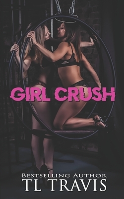 Girl Crush by Tl Travis