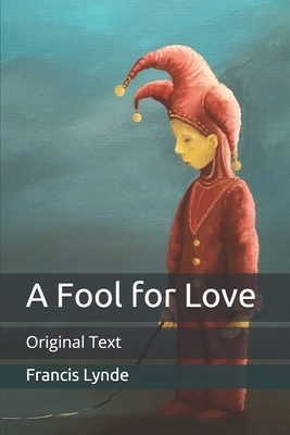 A Fool for Love: Original Text by Francis Lynde