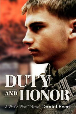Duty and Honor: A World War II Novel by Daniel Reed