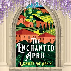 The Enchanted April by Elizabeth von Arnim