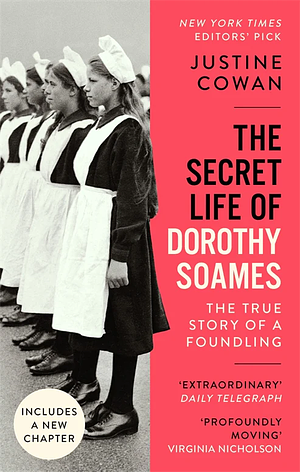 The Secret Life of Dorothy Soames: The True Story of a Foundling by Justine Cowan