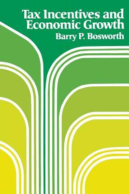 Tax Incen & Econ Growth by Barry P. Bosworth