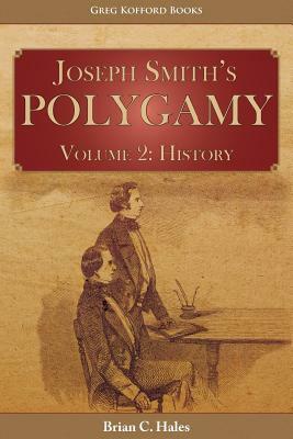 Joseph Smith's Polygamy, Volume 2: History by Brian C. Hales