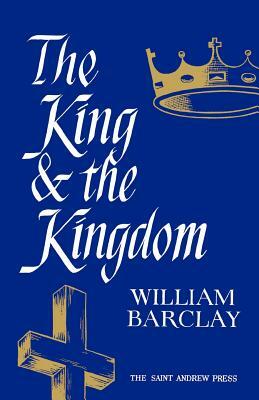 The King and the Kingdom by William Barclay