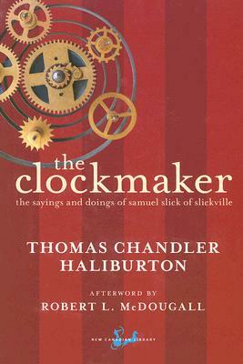 The Clockmaker: The Sayings and Doings of Samuel Slick of Slickville by Thomas Chandler Haliburton