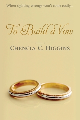 To Build a Vow by Chencia C. Higgins