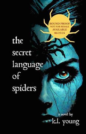 The Secret Language of Spiders by K. L. Young, K. L. Young