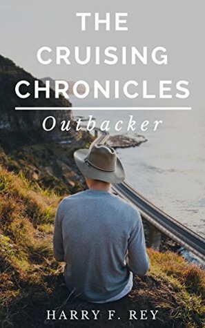 The Cruising Chronicles: Outbacker by Harry F. Rey