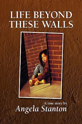 Life Beyond These Walls by Angela Stanton