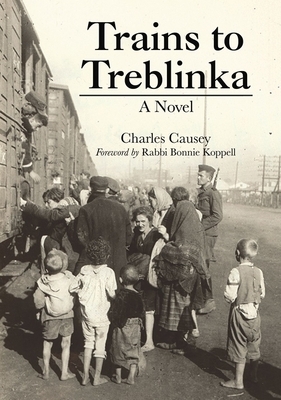 Trains to Treblinka by Charles Causey