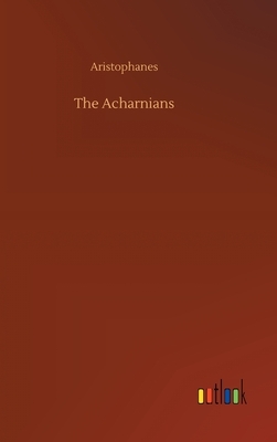 The Acharnians by Aristophanes