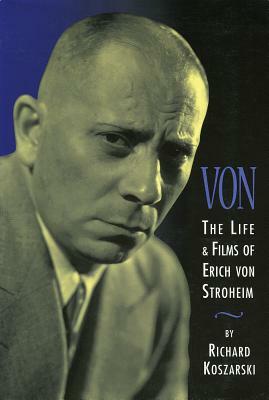 Von: The Life & Films of Erich Von Stroheim by Richard Koszarski