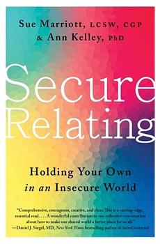 Secure Relating: Holding Your Own in an Insecure World by Ann Kelley, Sue Marriott