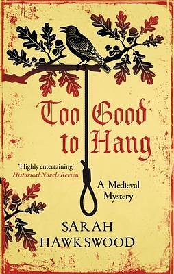 Too Good to Hang: The intriguing medieval mystery series by Sarah Hawkswood, Sarah Hawkswood