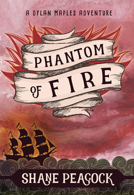 Phantom of Fire: A Dylan Maples Adventure by Shane Peacock