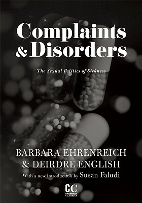 Complaints & Disorders [complaints and Disorders]: The Sexual Politics of Sickness by Deirdre English, Barbara Ehrenreich