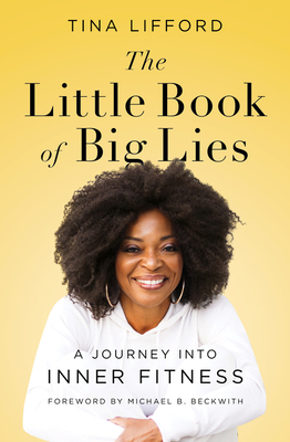 The Little Book of Big Lies: A Journey into Inner Fitness by Tina Lifford