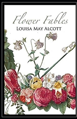 Flower Fables Illustrated by Louisa May Alcott