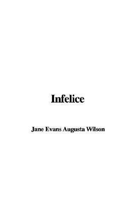Infelice by Augusta Jane Evans