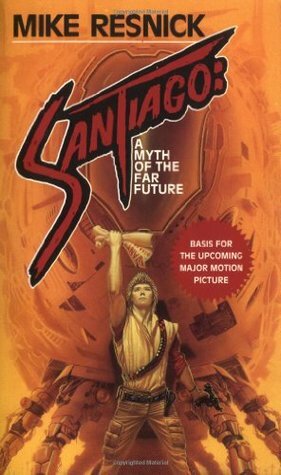 Santiago: A Myth of the Far Future by Mike Resnick