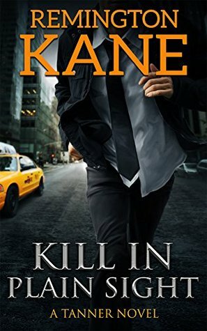 Kill In Plain Sight by Remington Kane