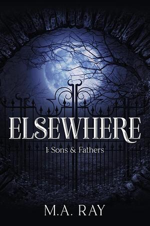 Elsewhere #1: Sons and Fathers by M.A. Ray