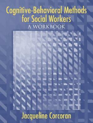 Cognitive-Behavioral Methods: A Workbook for Social Workers by Jacqueline Corcoran