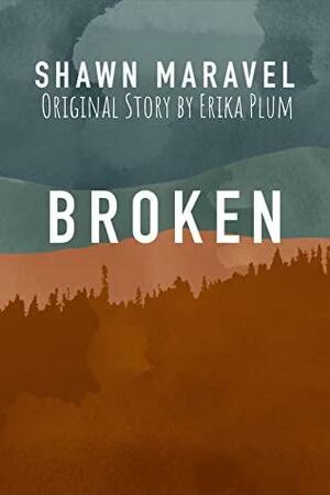 Broken by Shawn Maravel