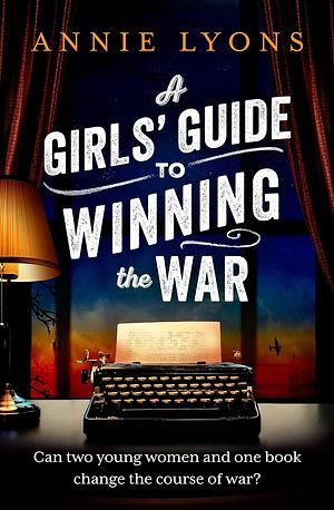 A Girls' Guide to Winning the War by Annie Lyons