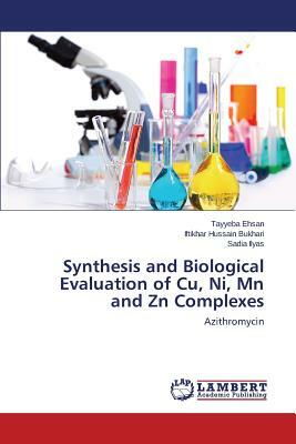 Synthesis and Biological Evaluation of Cu, Ni, MN and Zn Complexes by Bukhari Iftikhar Hussain, Ilyas Sadia, Ehsan Tayyeba